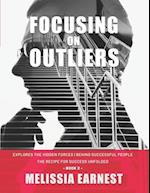 Focusing on Outliers: Explores The Hidden Forces Behind Successful People | The Recipe for Success Unfolded - Book 2 