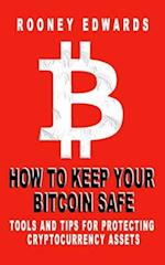 HOW TO KEEP YOUR BITCOIN SAFE: Tools And Tips For Protecting Cryptocurrency Assets 