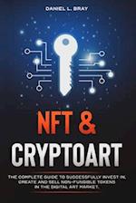 NFT and Cryptoart: The Complete Guide to Successfully Invest in, Create and Sell Non-Fungible Tokens in the Digital Art Market 