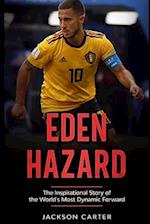 Eden Hazard: The Inspirational Story of the World's Most Dynamic Forward 