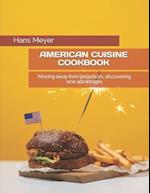 AMERICAN CUISINE COOKBOOK : Moving away from prejudices, discovering new advantages 