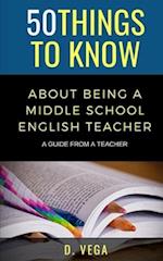 50 Things to Know About Being a Middle School English Teacher : A Guide from a Teacher 