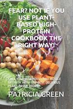Fear? Not If You Use Plant-Based High-Protein Cookbook the Right Way!