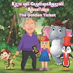 Katie and Grandads Amazing Adventures: The Golden Ticket 