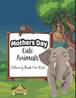 Mothers day cute Animals coloring Book for kids: Happy Mother's Day Animal Coloring Book for Kids | Great Funny Animals Mothers & Babies Coloring Page