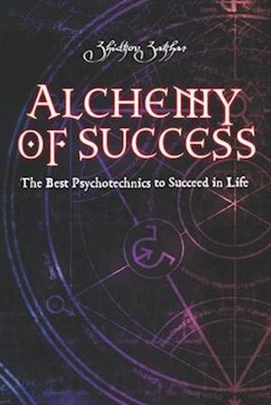 Alchemy of Success : The Best Psychotechnics to Succeed in Life