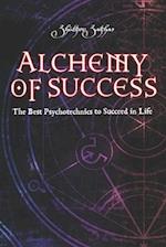 Alchemy of Success : The Best Psychotechnics to Succeed in Life 