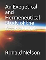 An Exegetical and Hermeneutical Study of the Book of Mark