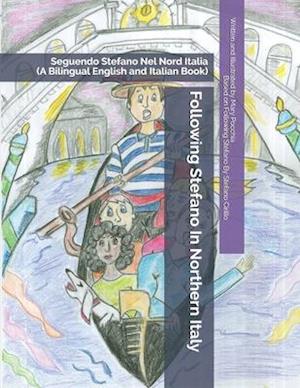 Following Stefano In Northern Italy: Seguendo Stefano Nel Nord Italia (A Bilingual English and Italian Book)