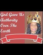 God Gave Us Authority Over The Earth