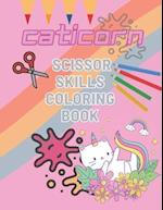 Caticorn Scissor Skills Coloring Book: Caticorn Cutting and Coloring Activity Workbook for Kids Ages 3-5 |Perfect gift for kids 