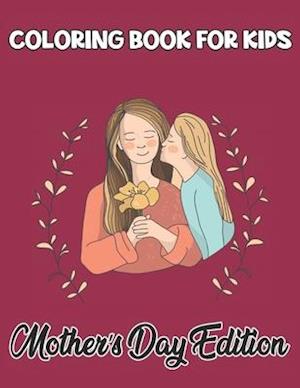 Coloring Book For Kids Mother's Day Edition