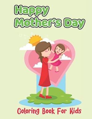 Happy Mother's Day Coloring Book For Kids