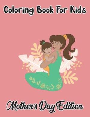 Coloring Book For Kids Mother's Day Edition