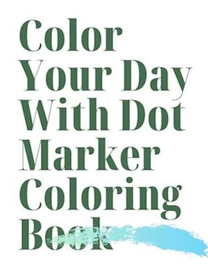 Color Your Day With Dot marker coloring book