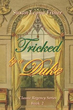 Tricked by a Duke: A Regency romance