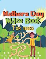 Mothers Day Maze Book For teens: Happy Mothers Day Brain Games Fun Maze Book For Children Includes Instructions And Solutions 