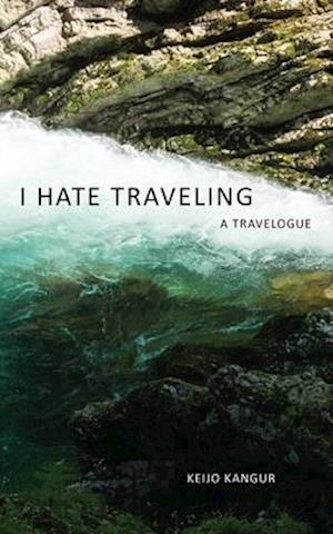 I Hate Traveling: A Travelogue