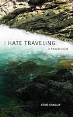 I Hate Traveling: A Travelogue 