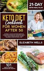 Keto Diet Cookbook for Women After 50: 101 Simple & Healthy Ketogenic Recipes for Women Over 50 to Burn Fat, Lose Weight Quickly, Reset Your Metabolis