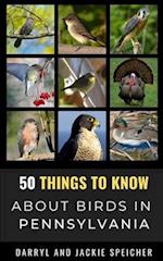 50 Things to Know About Birds in Pennsylvania : Birding in the Keystone State 