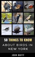 50 Things to Know About Birds in New York : Encountering Beautiful Species Around the Empire State 