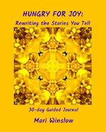 Hungry for Joy: Rewriting the Stories You Tell: 30-day Guided Journal 