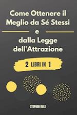 Come Ottenere il Meglio da Sé Stessi e dalla Legge dell'Attrazione