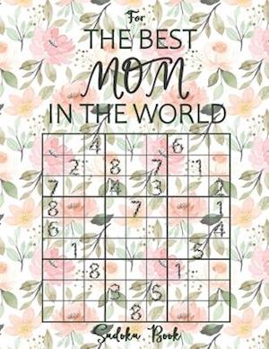 Sudoku Book For The Best Mom In The World: Large Print Sudoku Puzzles from Easy to Hard - Novelty Gifts for Mother