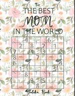 Sudoku Book For The Best Mom In The World: Large Print Sudoku Puzzles from Easy to Hard - Novelty Gifts for Mother 