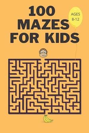 100 Mazes For Kids Ages 8-12: Fun Maze Activity Workbook for Children| 100 Medium Difficulty Mazes for Kids 8-12 year olds| Maze Books for Kids with S