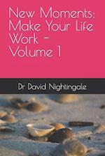 New Moments: Make Your Life Work - Volume 1 