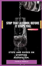 Stop That Alcohol Before It Stops You;