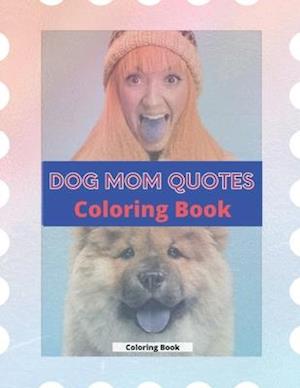 Dog Mom Quotes Coloring Book: Dog Mom Coloring Book: Adults Coloring Book Dog Mom