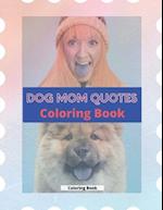 Dog Mom Quotes Coloring Book: Dog Mom Coloring Book: Adults Coloring Book Dog Mom 