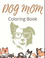 Dog Mom Coloring Book: Dog Mom Quotes Coloring Book: All Ages Coloring Book Dog Mom 