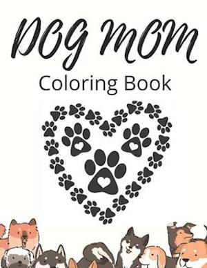 Dog Mom Coloring Book: Dog Mom Quotes Coloring Book: perfect for Girls/ Adults