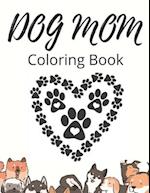 Dog Mom Coloring Book: Dog Mom Quotes Coloring Book: perfect for Girls/ Adults 