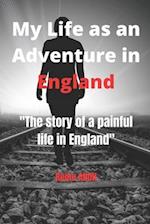 My Life as an Adventure in England: The story of a painful life in England 