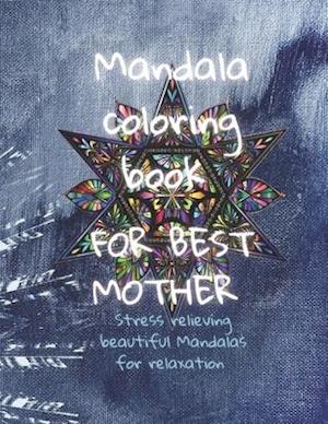 Mandala Coloring Book For BEST Mother: For a gift, Quotes and thanks to Mother's, 50 Mandalas: Stress Relieving Mandala Designs for Adults Relaxation