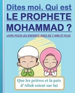 Dites-moi. Qui est le Prophète Mohammad ?
