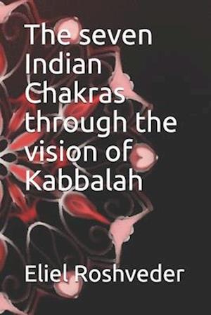 The seven Indian Chakras through the vision of Kabbalah