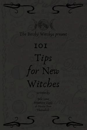 Bitchy Witchys Present: 101 Tips for New Witches