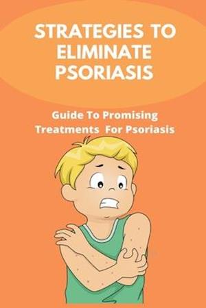 Strategies To Eliminate Psoriasis