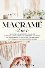 Macrame: 2 in 1 - Macramé for beginners + Macramé patterns. Complete step by step guide to master macramé art and make wonderful projects to furnish y