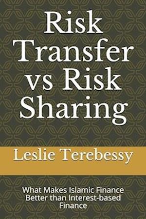 Risk Transfer vs Risk Sharing: What Makes Islamic Finance Better than Interest-based Finance