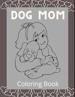 Dog Mom Coloring Book: Dog Mom Quotes Coloring Book: Perfect For all Ages / Adults Dog mom Coloring book 