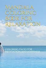 Mandala Coloring Book For Relaxation: Coloring Pages For Meditation And Happiness 