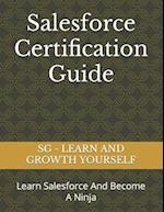 Salesforce Certification Guide : Learn Salesforce And Become A Ninja 