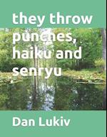 they throw punches, haiku and senryu